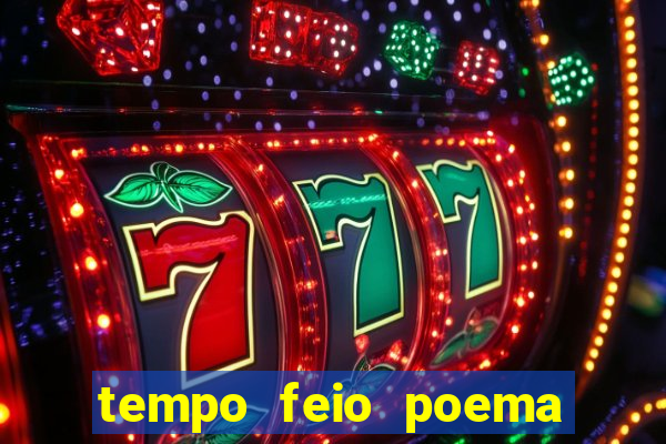 tempo feio poema tempo poesia fernando pessoa